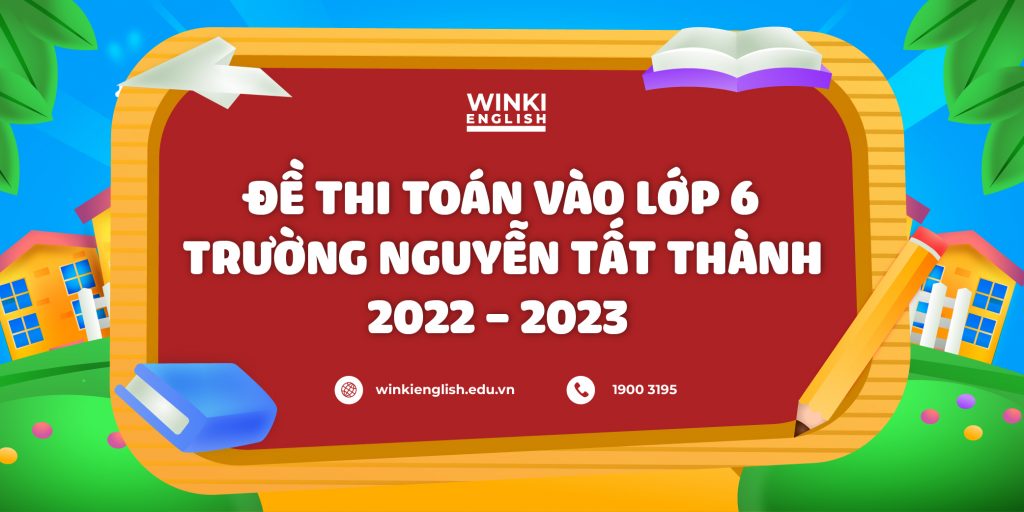 Đề thi vào lớp 6 trường Nguyễn Tất Thành