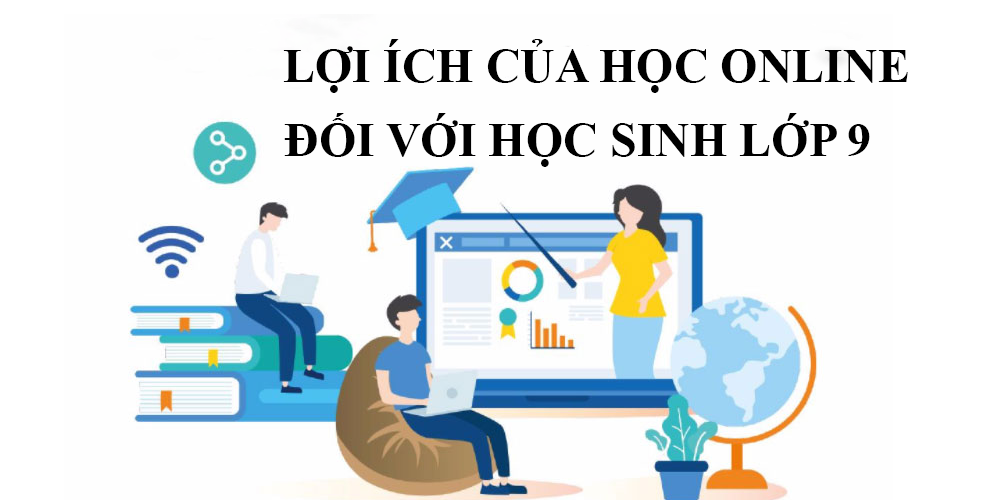 Lợi ích của học online đối với  học sinh lớp 9